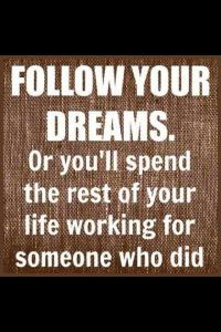 Follow you dreams